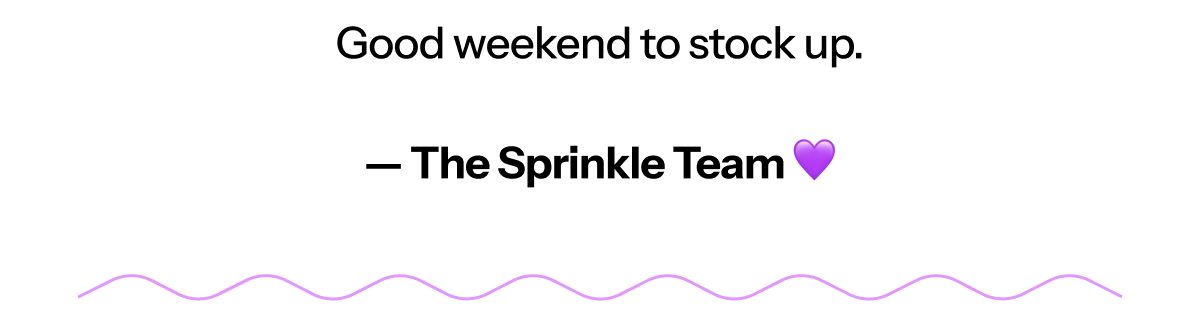 Good weekend to stock up. — The Sprinkle Team 💜