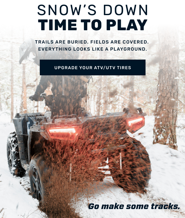 Upgrade your AVT/UTV Tires-Trails are buried. Fields are covered. Everything looks like a playground.