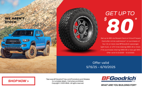 Buy 4 or more new BFGoodrich tires totaling $900Get up to $80*