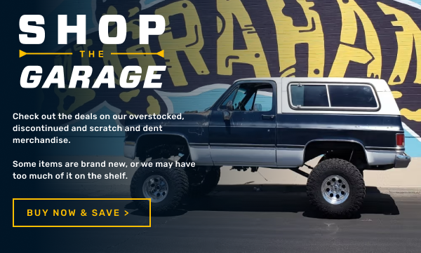 Shop the Garage: Check out the deals on our overstocked, dicontinued + scratch and dent merch!