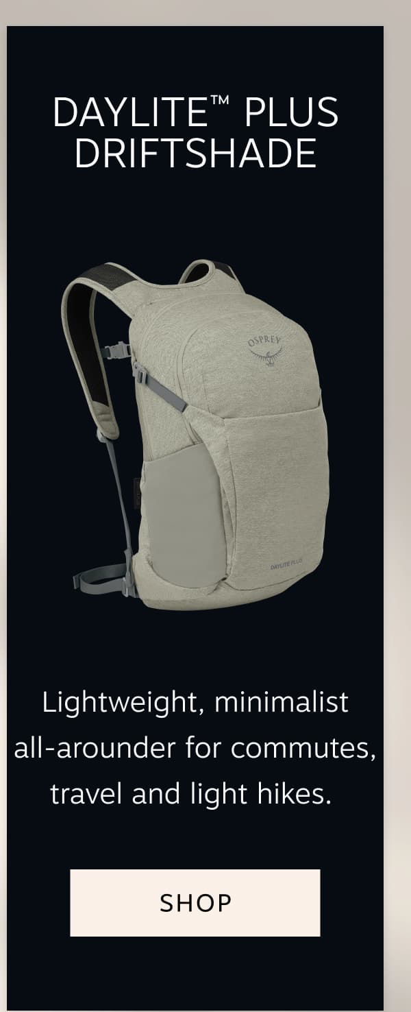 Lightweight, minimalist all-arounder for commutes, travel and light hikes | Shop Daylite Plus Driftshade