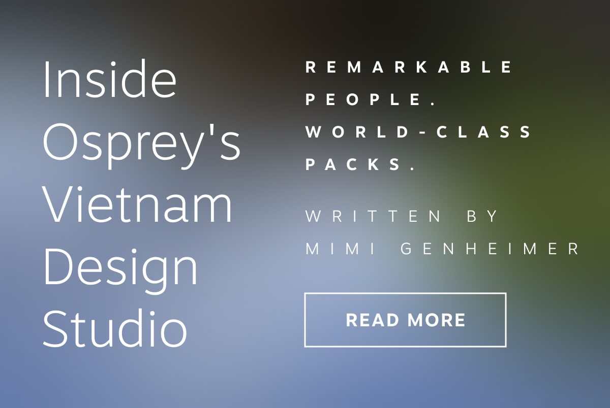 Experience fascinating conversations inside Osprey's Vietnam design studio | Read More