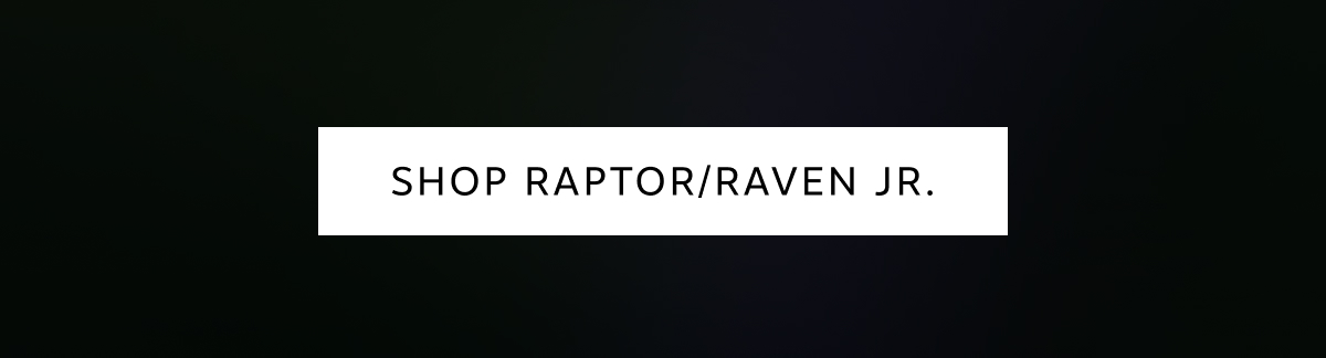 Shop Raptor/Raven Jr.