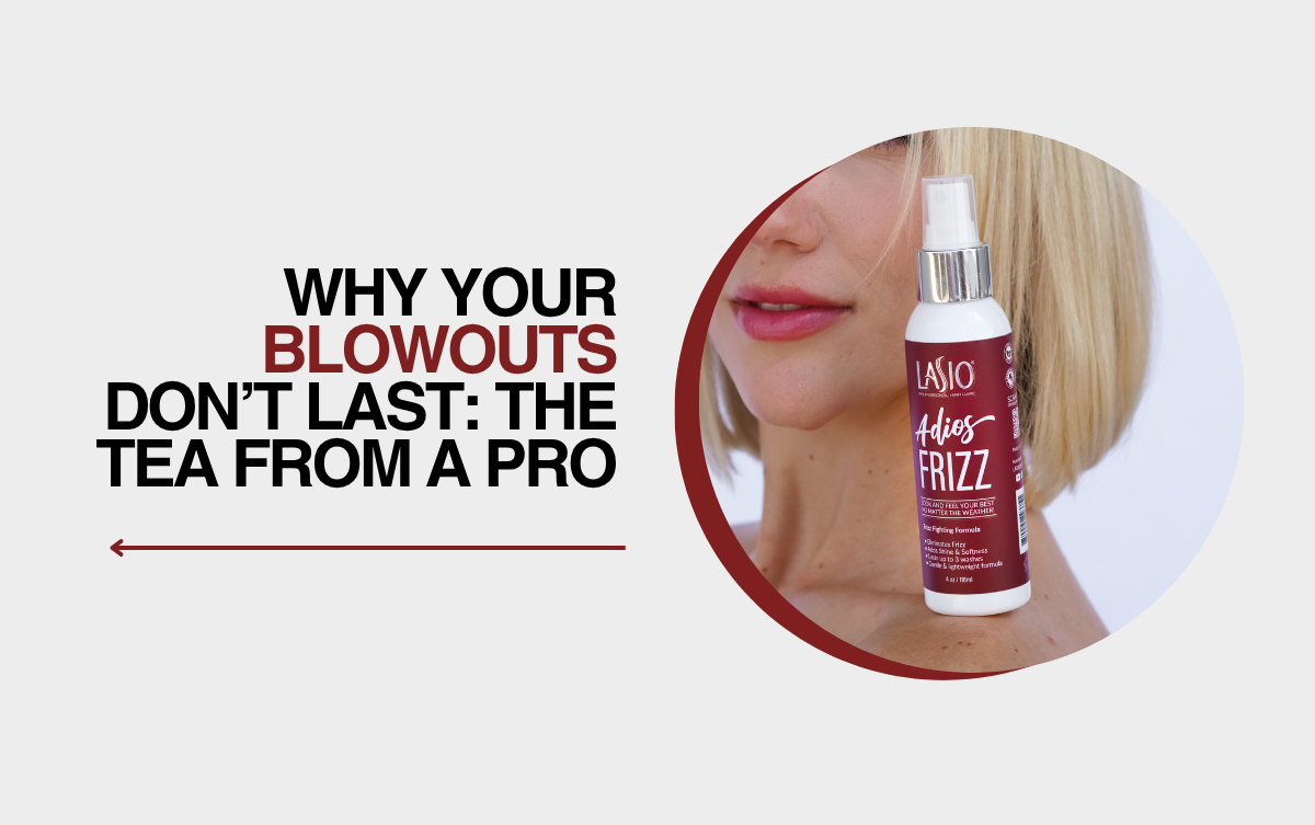 WHY YOUR BLOWOUT DON'T LAST