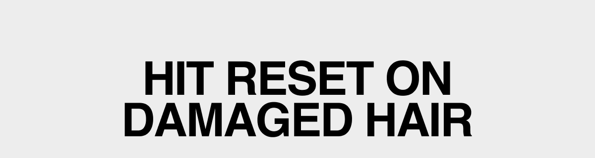Hit reset on damaged hair 