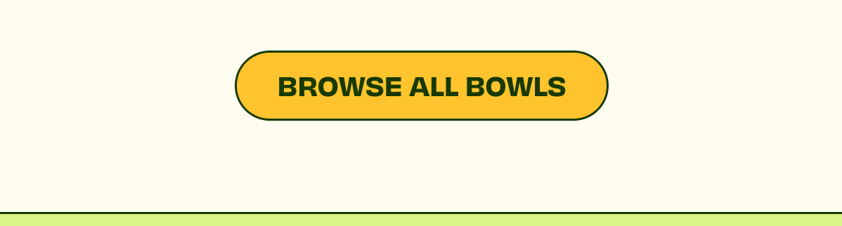 BROWSE ALL BOWLS