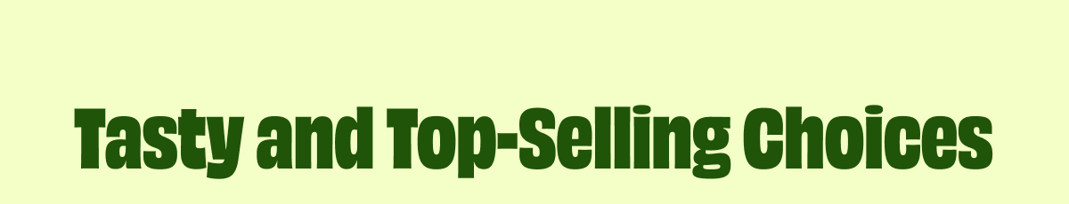 Tasty and Top-Selling Choices