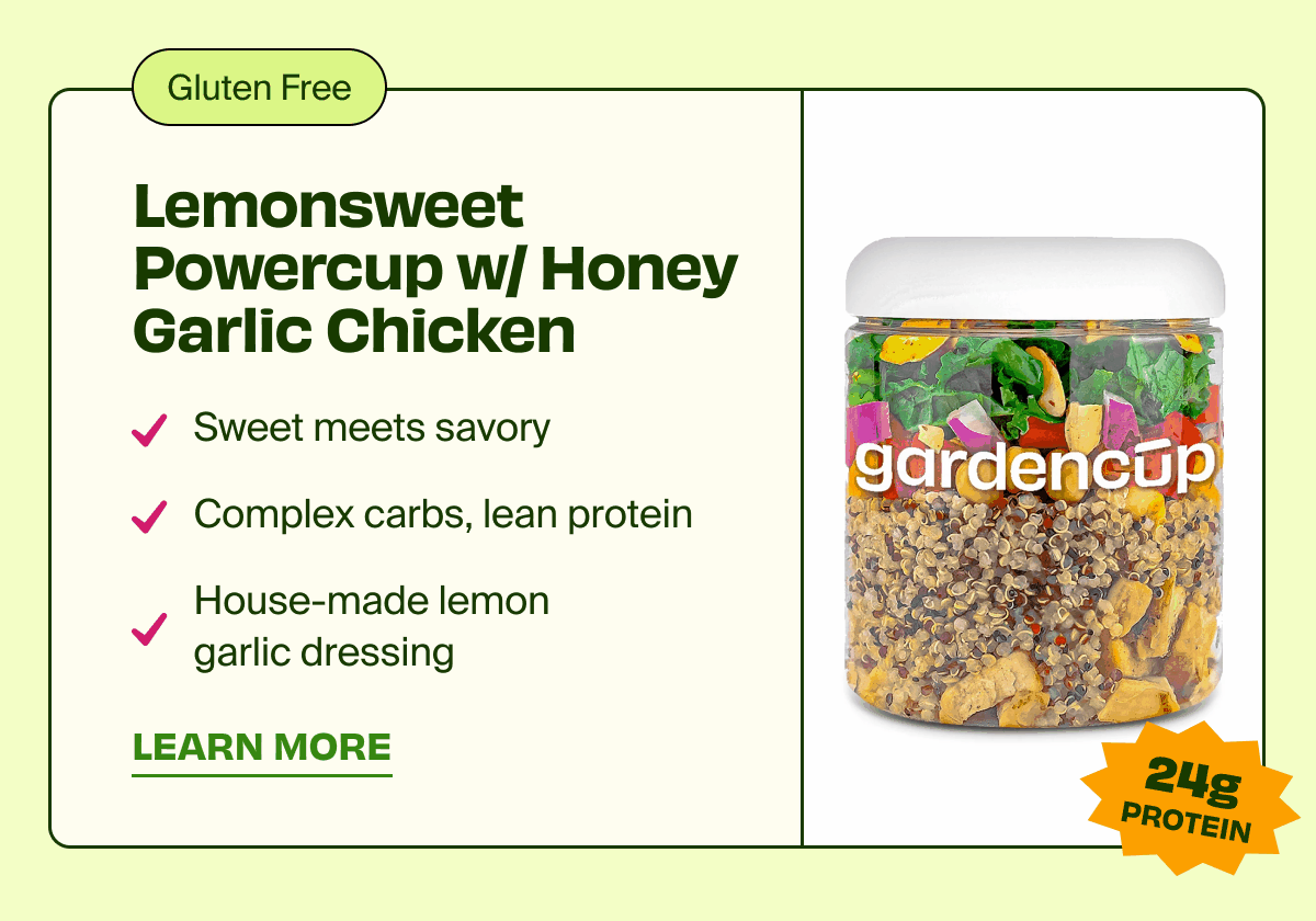 Lemonsweet Powercup w/ Honey Garlic Chicken | Sweet meets savory | Complex carbs, lean protein | House-made lemon garlic dressing | LEARN MORE