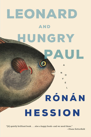 Book cover for Leonard and Hungry Paul by Rónán Hession. An illustrated fish fills the left side of the cream-colored cover, with the title in large blue lettering and the author’s name at the bottom, along with a brief endorsement quote.