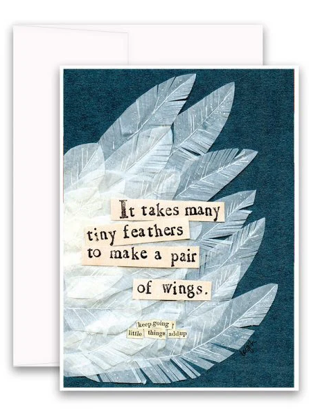 Greeting card featuring layered white feather illustrations on a teal background with the message, “It takes many tiny feathers to make a pair of wings. Keep going—little things add up.”