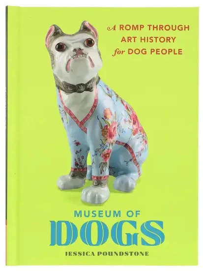Cover of Museum of Dogs by Jessica Poundstone featuring a porcelain dog in a blue floral robe against a bright green background, with the subtitle A Romp Through Art History for Dog People. Fearrington Village.