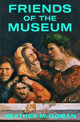 The book cover for Friends of the Museum by Heather McGowan features a dramatic classical-style painting of several figures in an emotional scene, overlaid with bold turquoise title text.