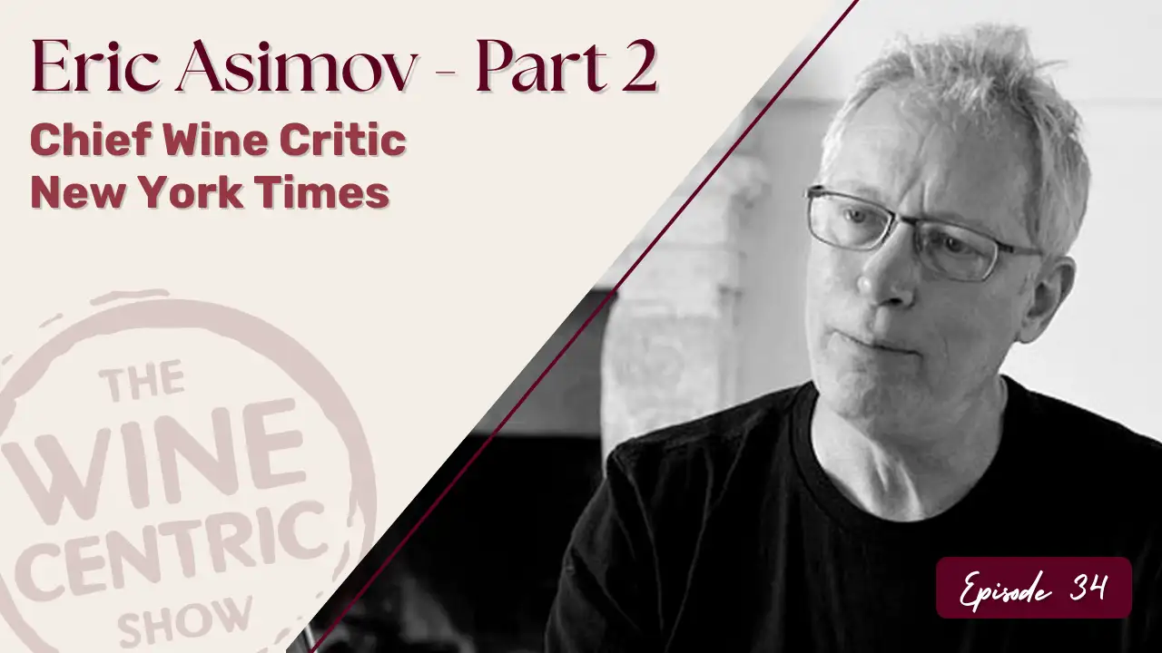 Promotional graphic for ‘Eric Asimov – Part 2,’ Chief Wine Critic at the New York Times, Episode 34 of The Wine Centric Show, with a black-and-white photo of Eric Asimov
