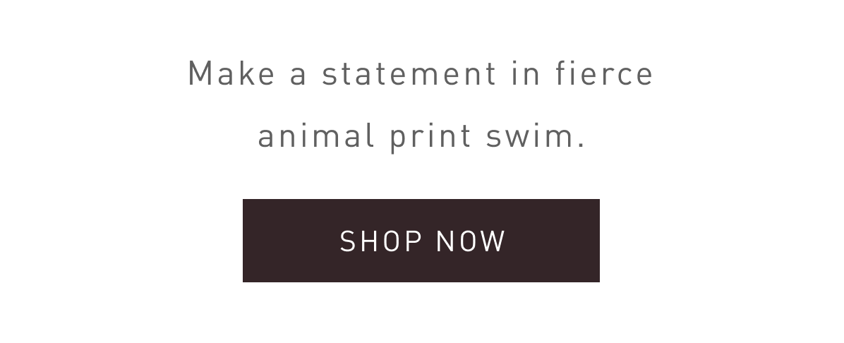 Make a statement in fierce animal print swim.