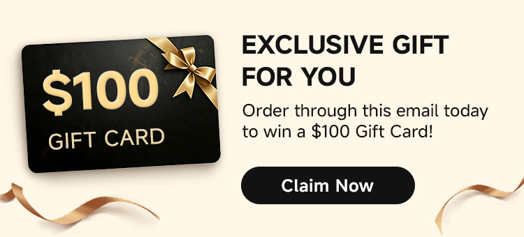 Order through this email today to win a $100 Gift Card!