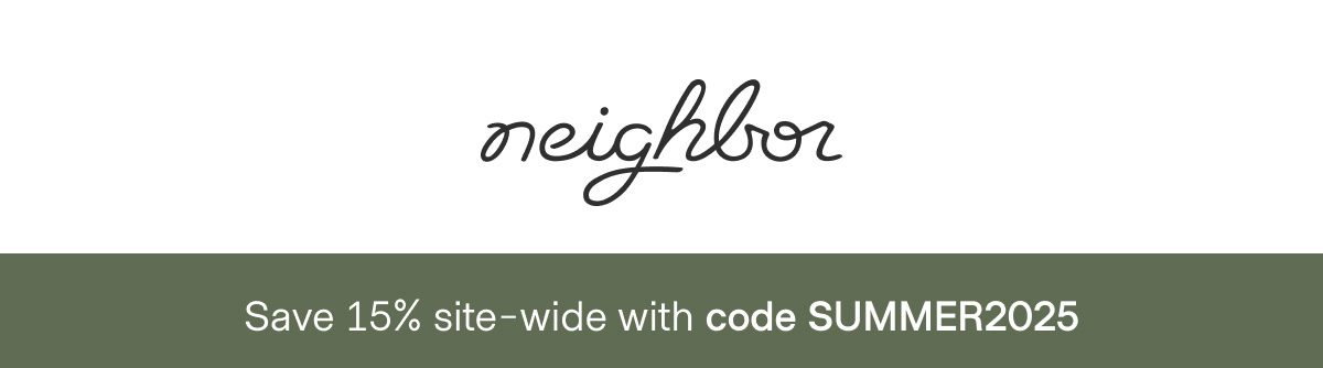  | neighbor | Save 15% site-wide with code SUMMER2025