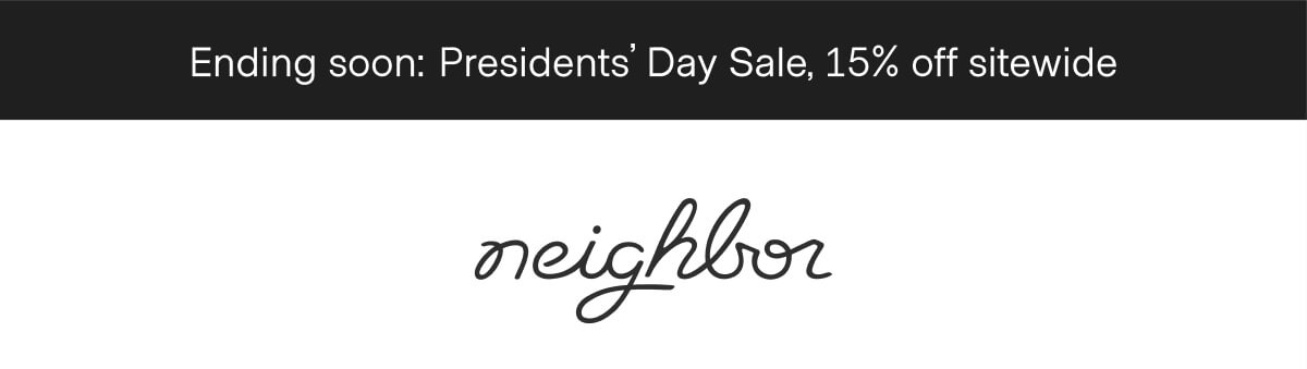  | neighbor | Ending soon: Presidents' Day Sale, 15% off sitewide