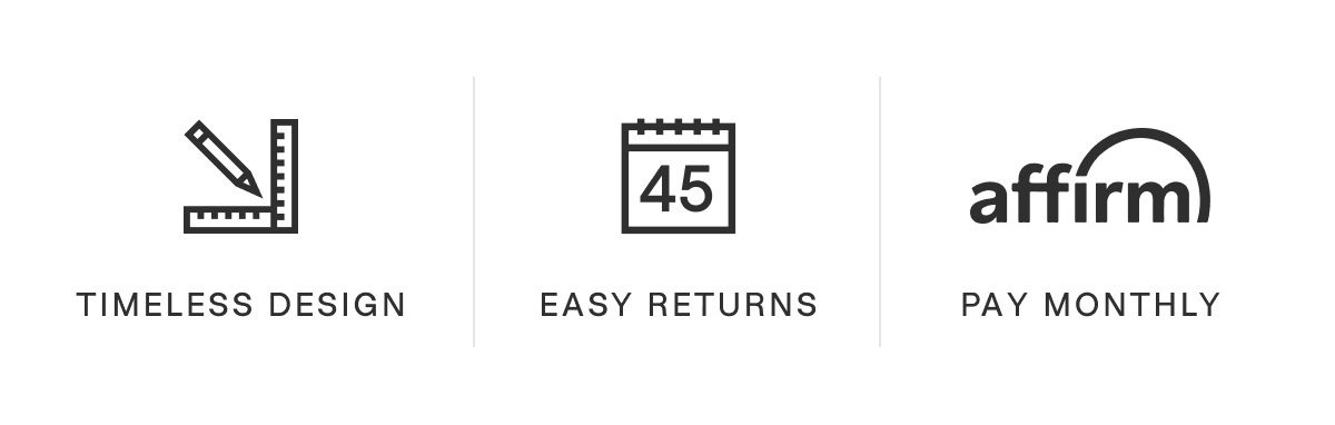 Timeless design, easy returns, pay monthly (with Affirm).