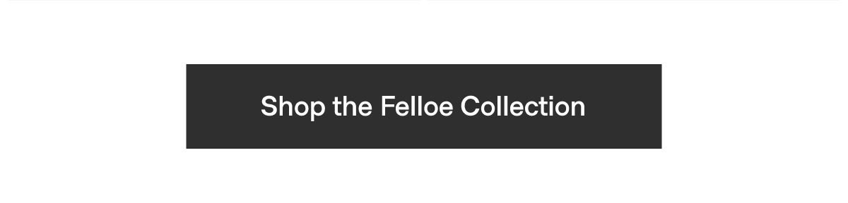 Shop the Felloe Collection