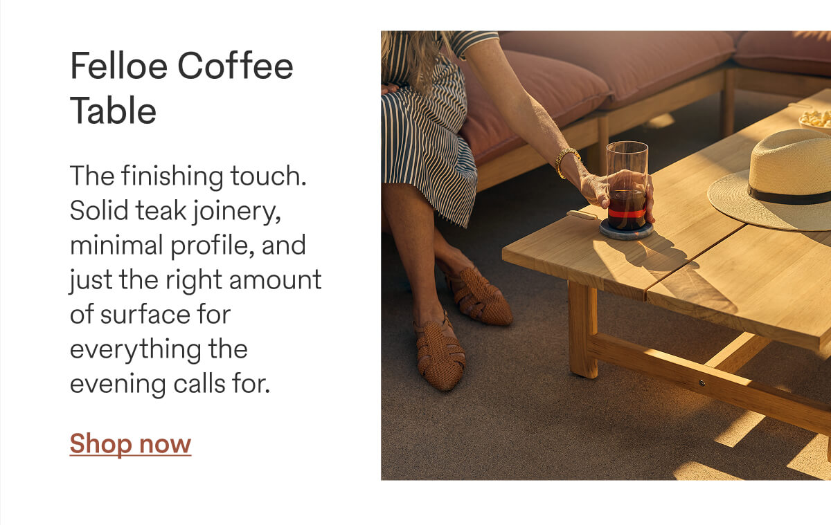 Felloe Coffee Table - The finishing touch. Solid teak joinery, minimal profile, and just the right amount of surface for everything the evening calls for. - Shop now