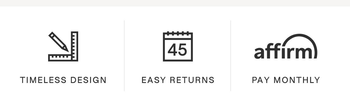 Timeless design, easy returns, pay monthly (with Affirm).