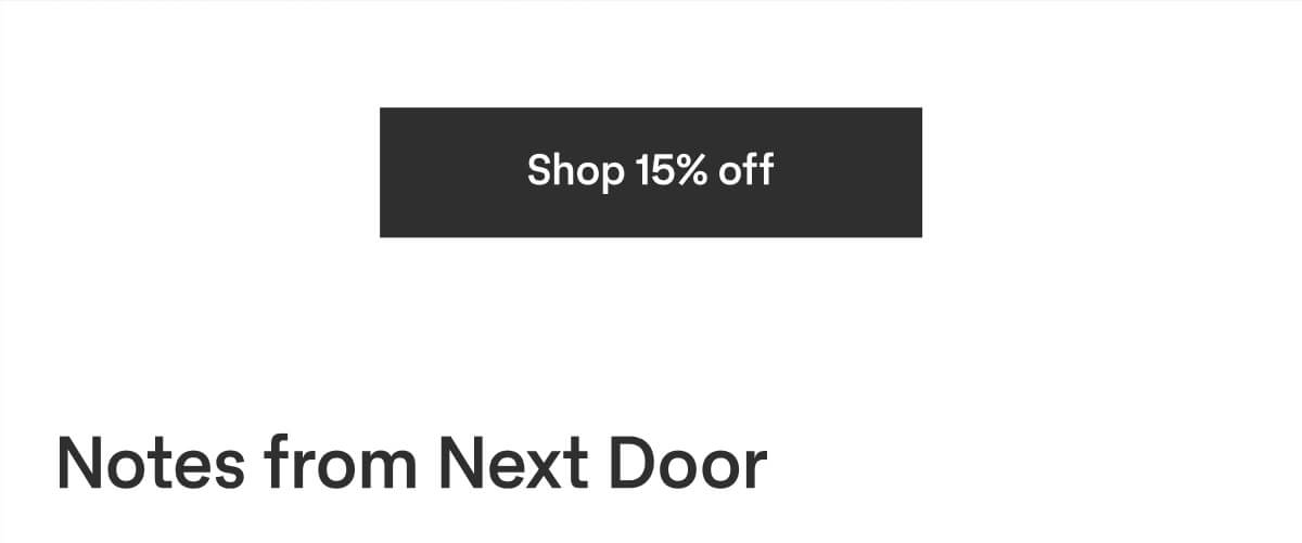 Shop 15% off | Notes from Next Door