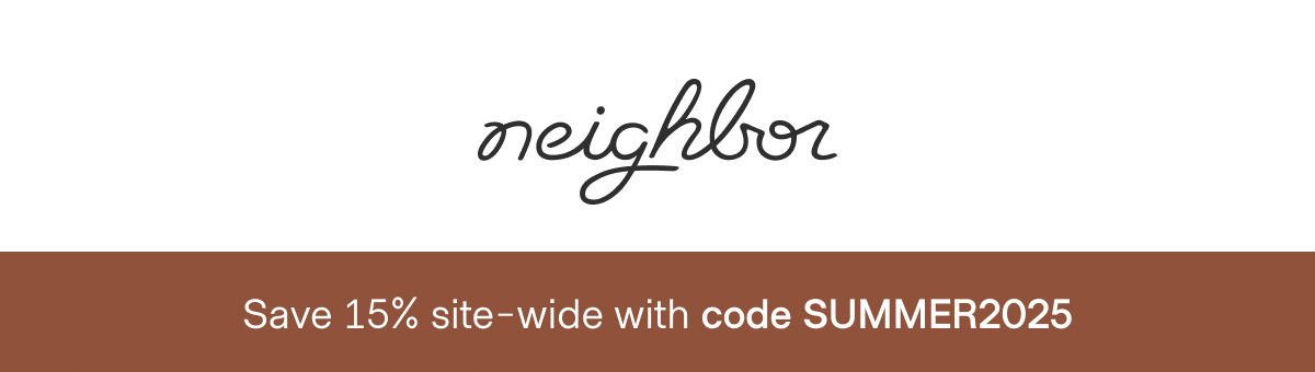  | neighbor | Save 15% site-wide with code SUMMER2025