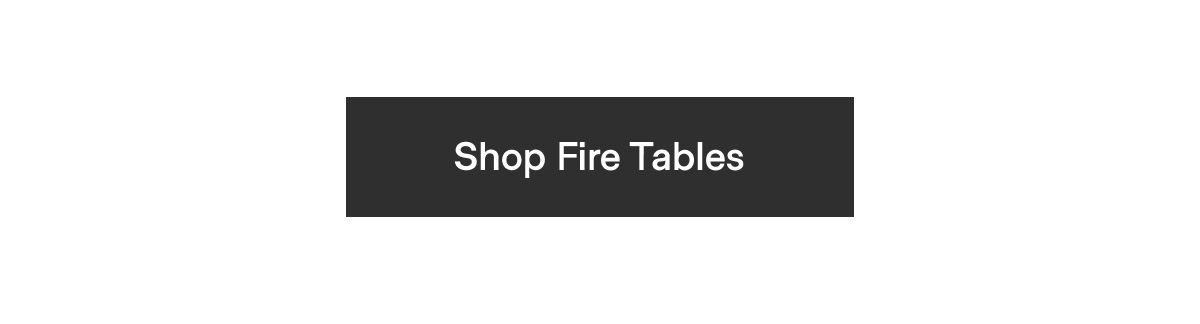 Shop Fire Tables