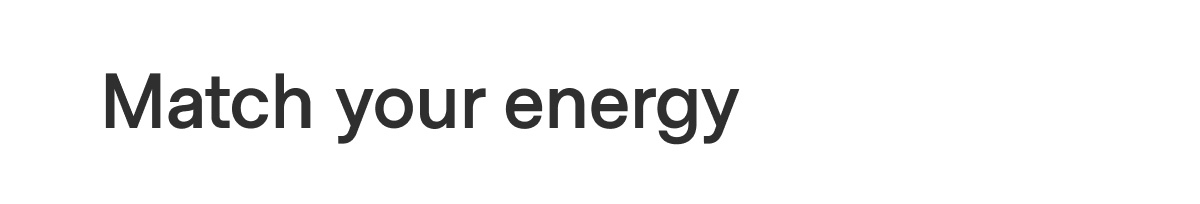 Match your energy