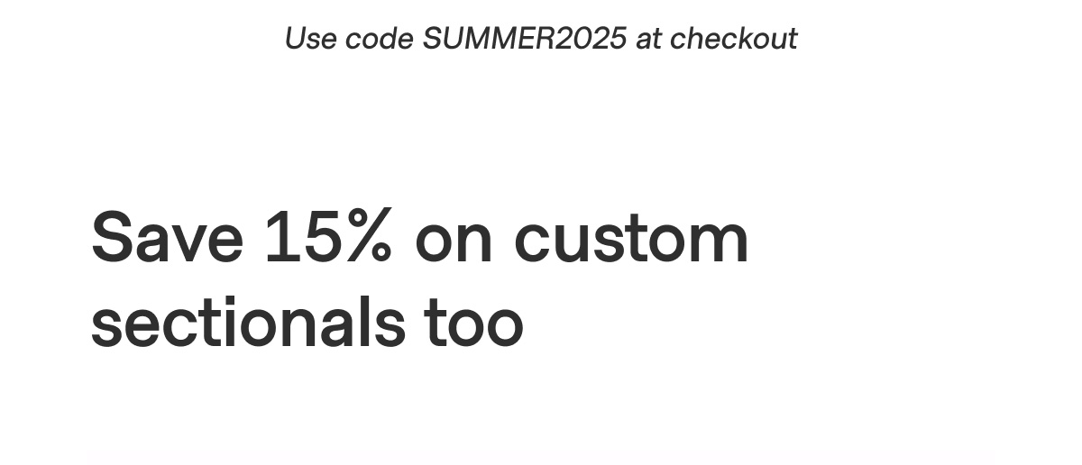 Use code SUMMER2025 at checkout - Save 15% on custom sectionals too