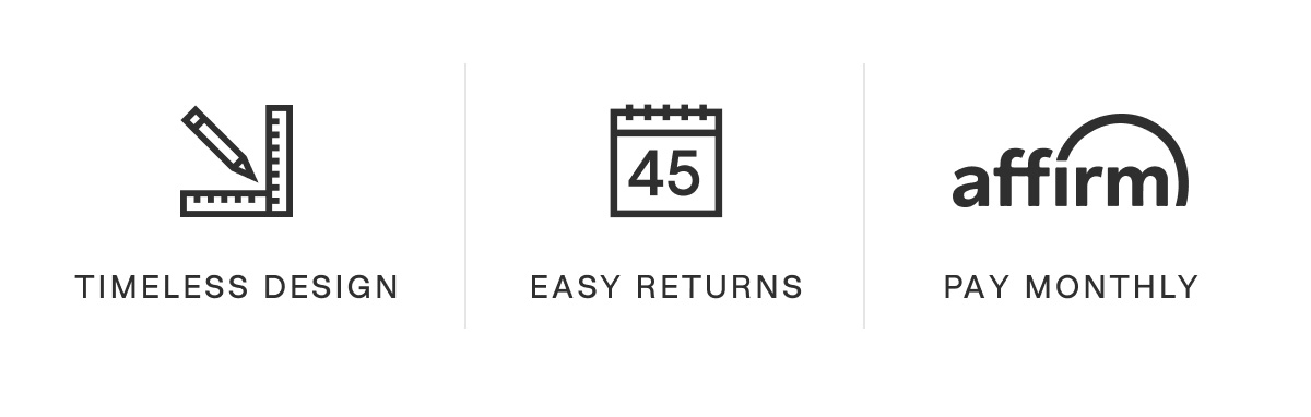 Timeless design, easy returns, pay monthly (with Affirm).