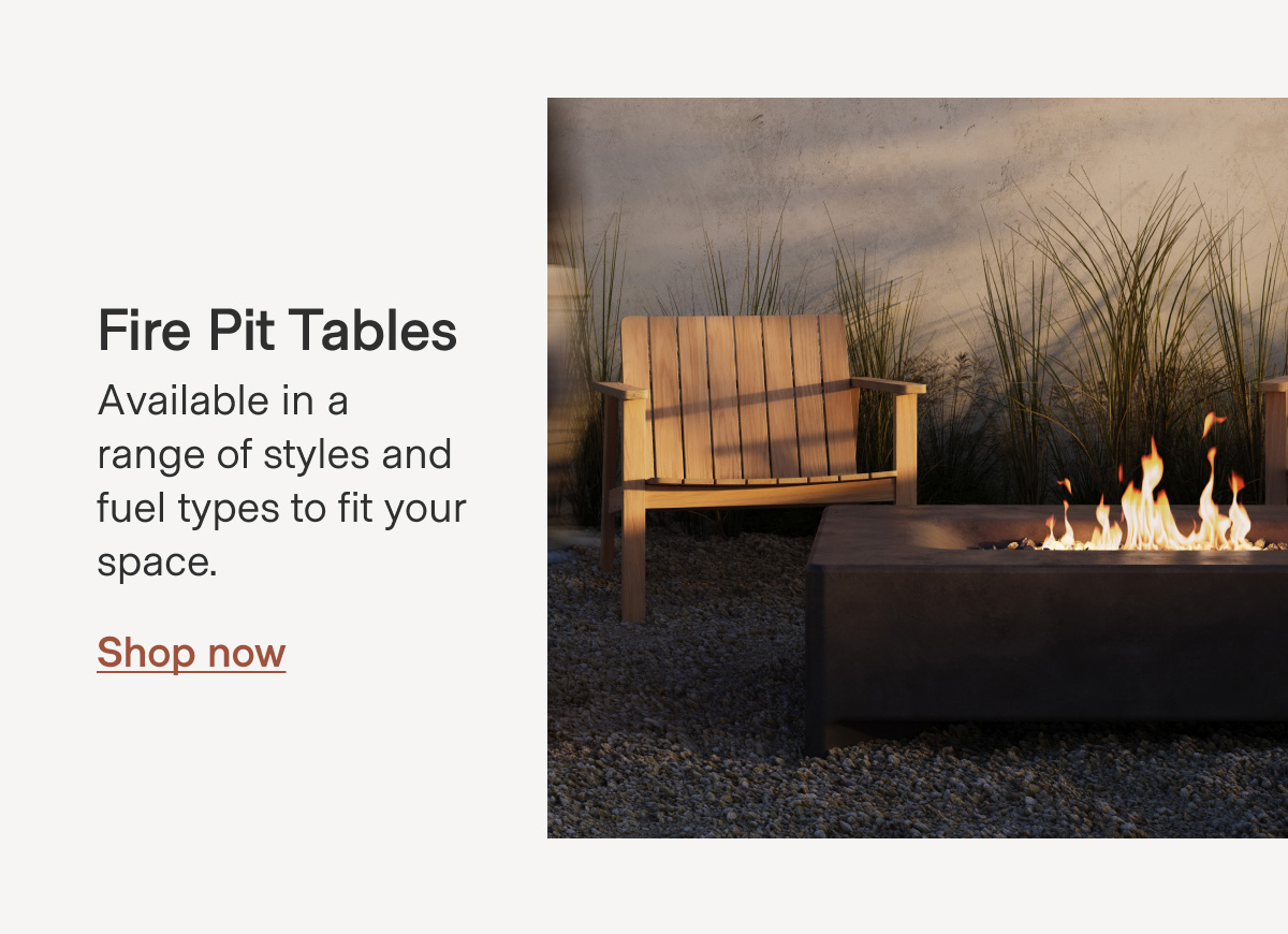Fire Pit Tables Available in a range of styles and fuel types to fit your space. Shop now