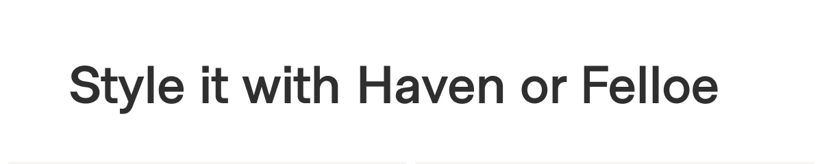 Style it with Haven or Felloe