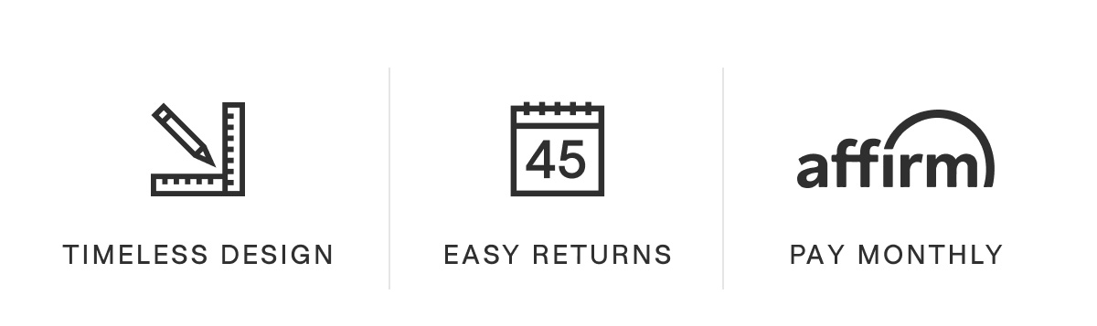 Timeless design, easy returns, pay monthly (with Affirm).