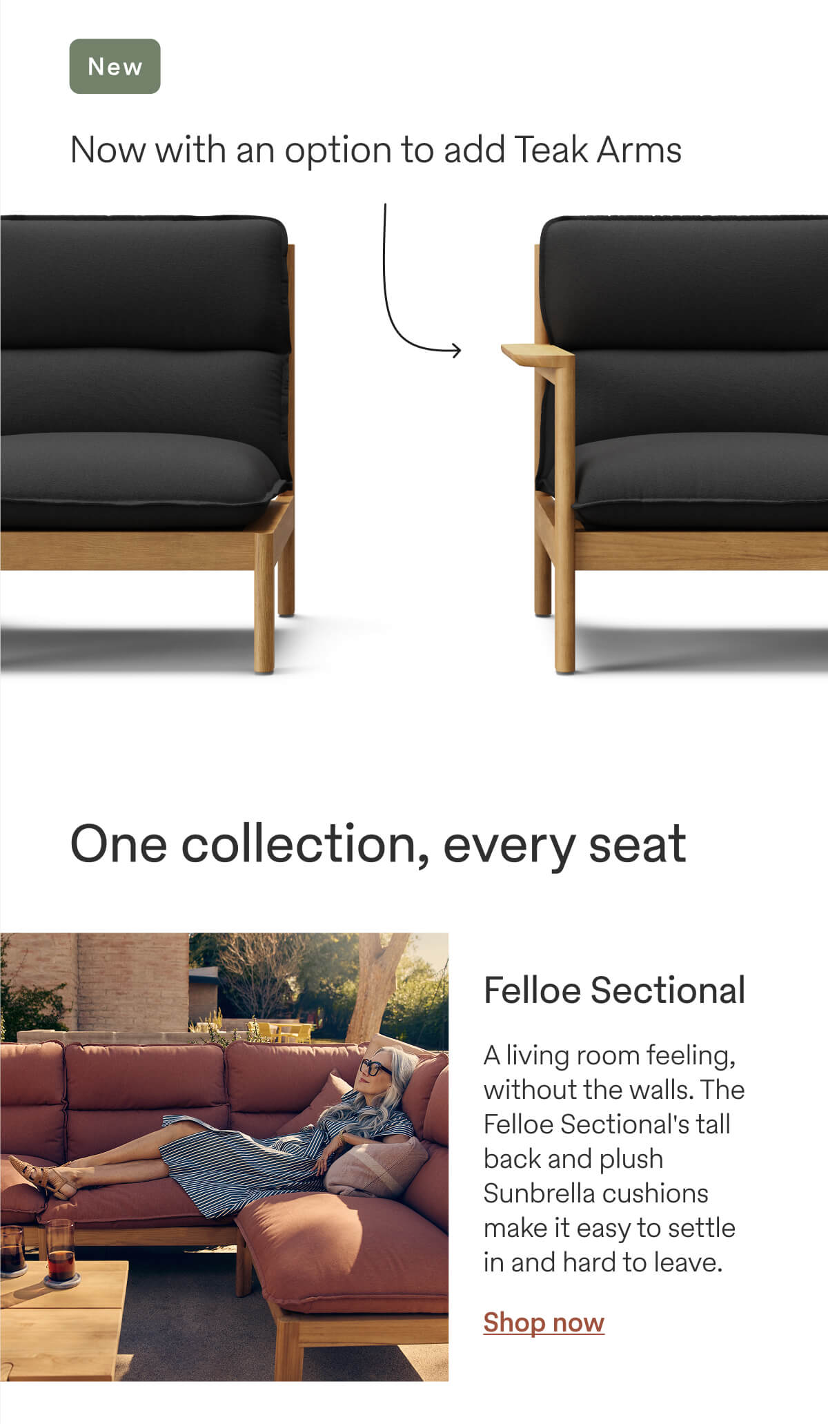 New: Now with an option to add Teak Arms. | One collection, every seat | Felloe Sectional. A living room feeling, without the walls. The Felloe Sectional's tall back and plush Sunbrella cushions make it easy to settle in and hard to leave. - Shop now