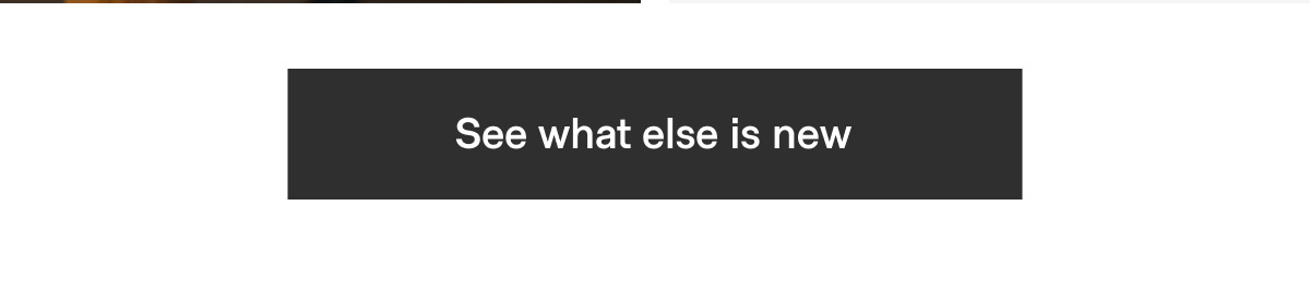 See what else is new