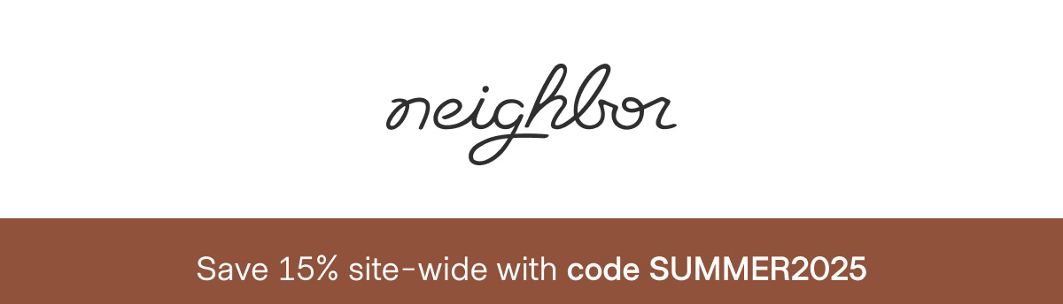  | neighbor | Save 15% site-wide with code SUMMER2025