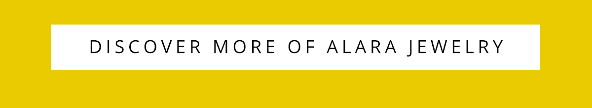 DISCOVER MORE OF ALARA JEWELRY