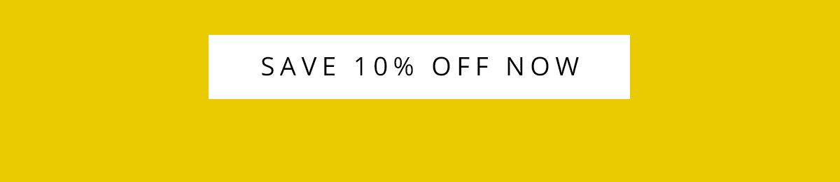 SAVE 10% OFF NOW