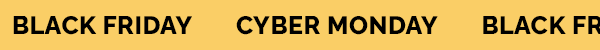 BLACK FRIDAY CYBER MONDAY