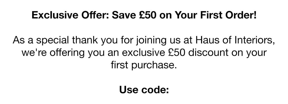 Enjoy £50 off your First Order!