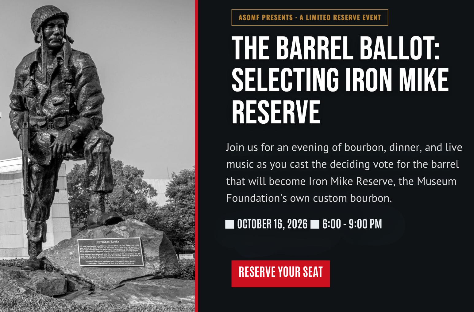 The Barrel Ballot: Selecting Iron Mike Reserve. Join us for an evening of bourbon, dinner, and live music as you cast the deciding vote for the barrel that will become Iron Mike Reserve, the Museum Foundation’s own custom bourbon. October 16, 2026, 6:00 to 9:00 PM. Reserve your seat.