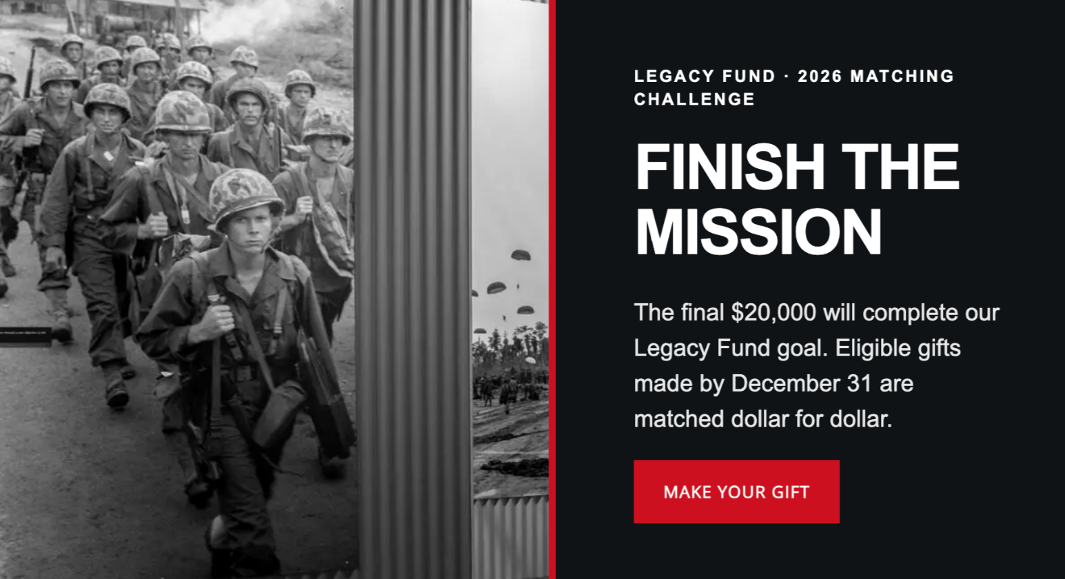 Legacy Fund 2026 Matching Challenge: Finish the Mission. The final $20,000 will complete our Legacy Fund goal. Eligible gifts made by December 31 are matched dollar for dollar. Make your gift.
