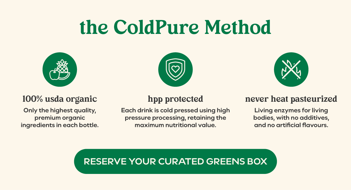 the ColdPure Method. Reserve your curated greens box.