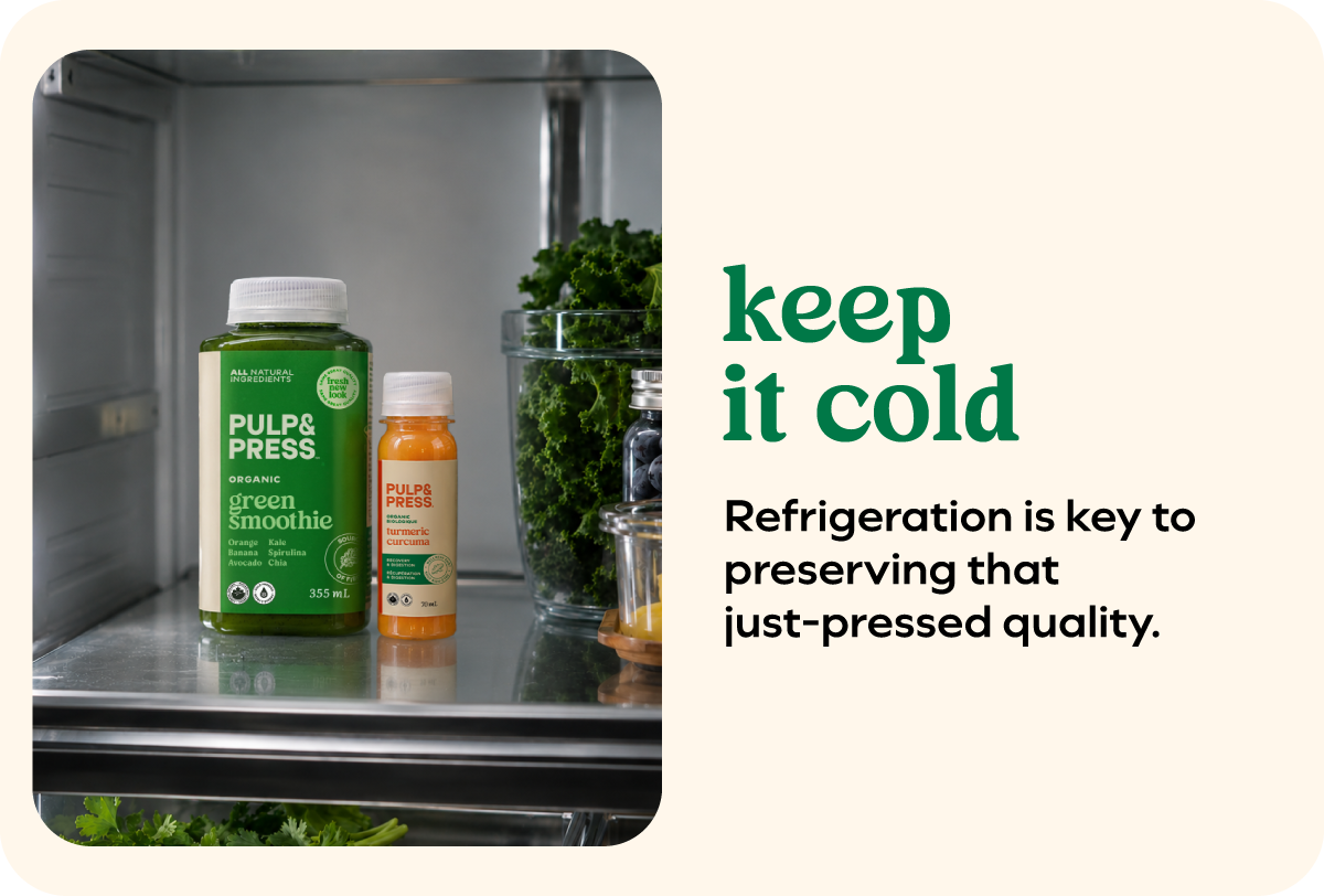 Keep it cold Refrigeration is key to preserving that just-pressed quality.