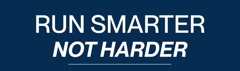 Run Smarter Not Harder