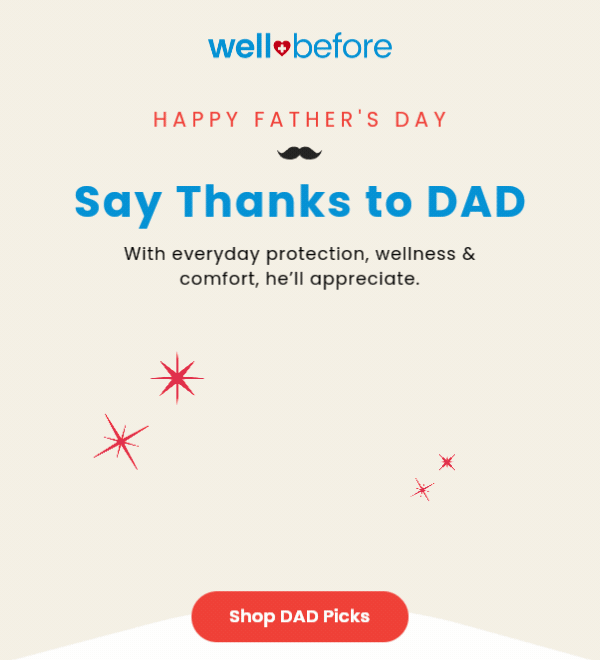 Say Thanks to DAD   With everyday protection, wellness & comfort, he’ll appreciate.  Shop DAD Picks  >>>