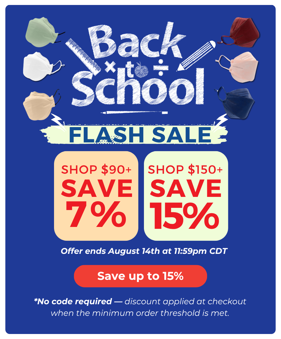Back to School Sale on masks! >> 7% OFF orders $90+ 15% OFF orders $150+