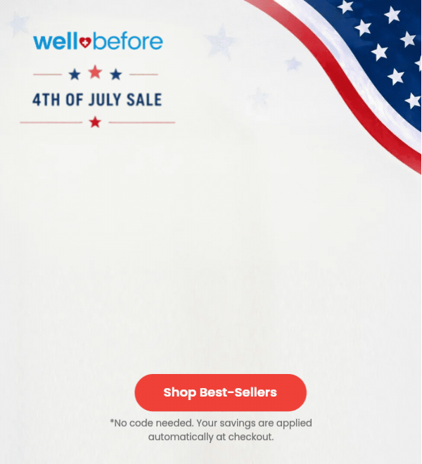 Independence Day Savings  Starts Early! Save Up To 15% WellBefore Products >>