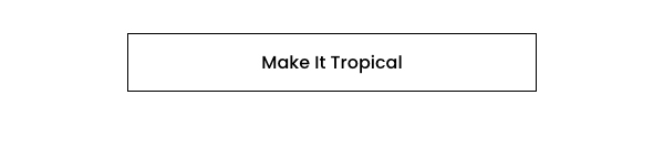 Make It Tropical